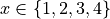 x \in \{1,2,3,4\}