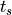 t_{s}