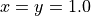 x=y=1.0