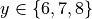 y \in \{6,7,8\}
