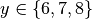 y \in \{6,7,8\}