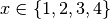 x \in \{1,2,3,4\}